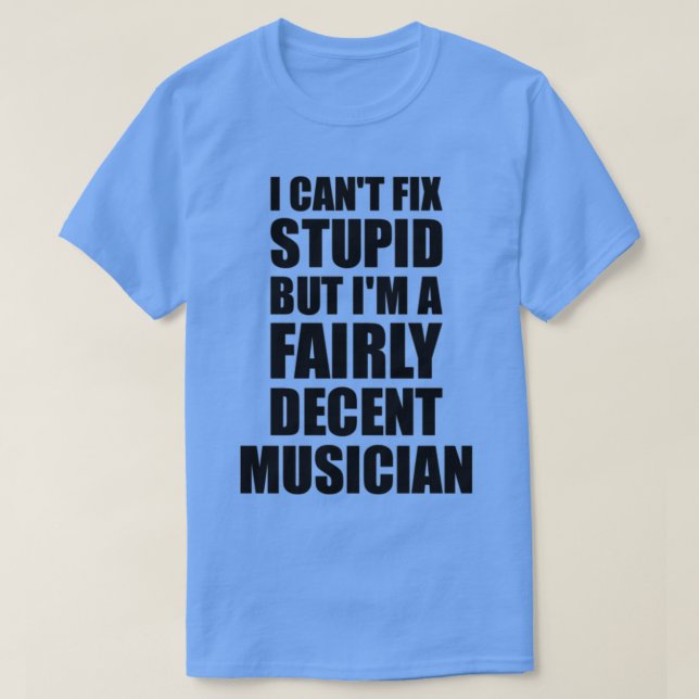 Musician Mugg I Cant Fix Stupid Funny Gift Idea fö T Shirt (Design framsida)