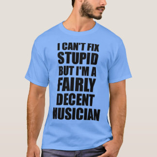 Musician Mugg I Cant Fix Stupid Funny Gift Idea fö T Shirt