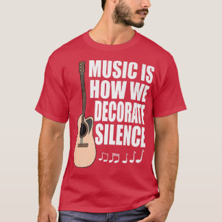 Musik är hur vi dekorerar ljudgitarr för tystnad t shirt