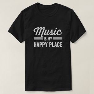 Musik är min Lycklig Ställe Music Älskare T Shirt