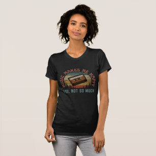 MUSIK GÖR MIG GLAD DIG INTE SÅ MYCKET T SHIRT
