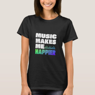 Musik Gör Mig Lyckligare T Shirt