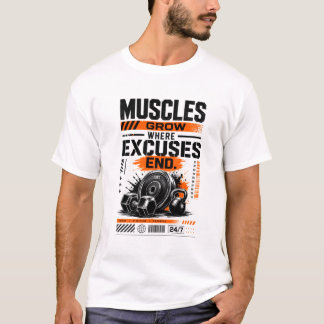 Muskler växer där ursäkter tar slut t shirt
