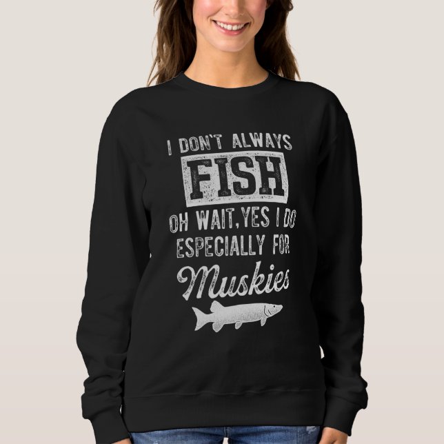 Musky Fishing I Don't Always Fish T Shirt (Framsida)