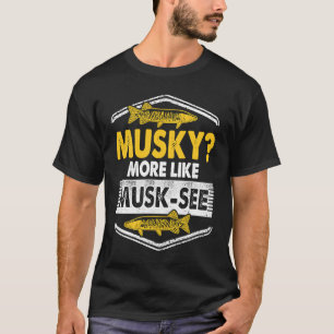 Musky Fishing mer lik Musk See T Shirt