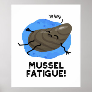 Mussel Fatigue Funny Animal Muscle Pun Poster