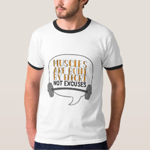 Musslor byggs genom ansträngning, inte ursäkter t shirt