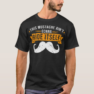 Mustache kommer inte att rida sin egen design  t shirt