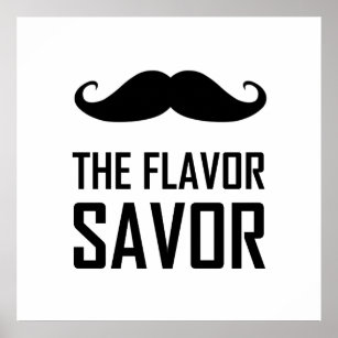 Mustache the Flavor Savor Poster