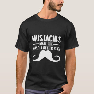Mustacherna gör världen till en bättre Ställe. T Shirt