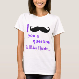Mustasch dig en ifrågasättaQpc mall T Shirt