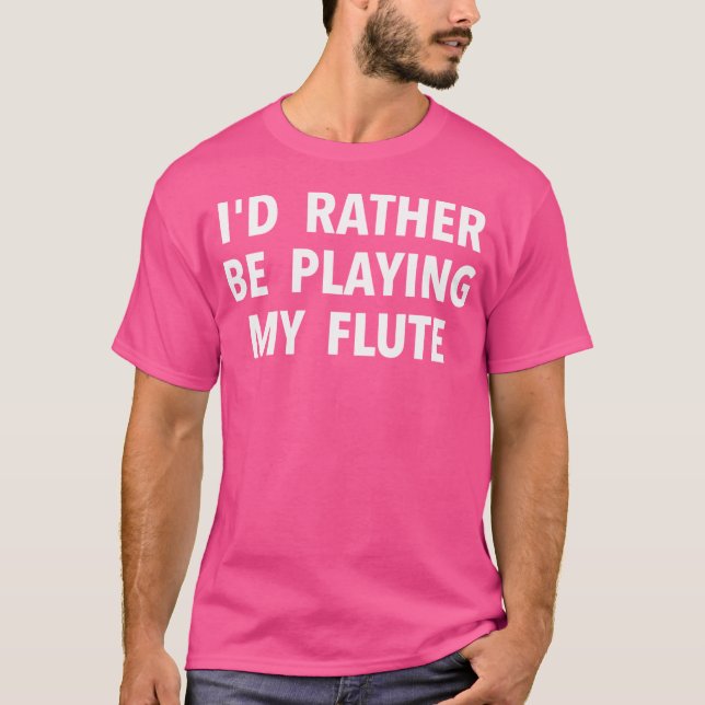 Mute Player-gåva - jag skulle hellre spela min flö T Shirt (Framsida)