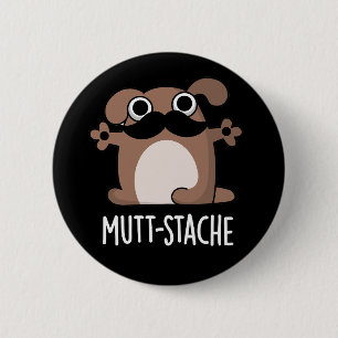 Mutt-stache Rolig hund Mustache Pun Mörk BG Knapp