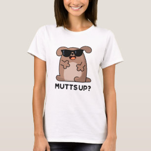 Mutts Up Funny Doggie Pun T Shirt