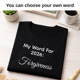 My 2026 Word of the Year Forgiveness Black  T Shirt
