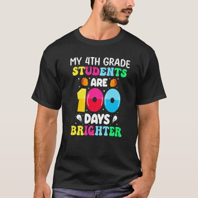 My 4th Grade Students Are 100 Days Brighter School T Shirt (Framsida)