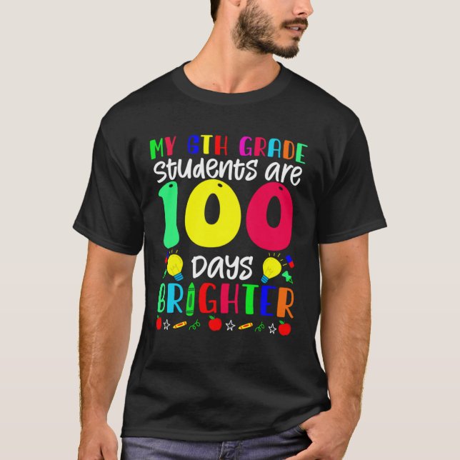 My 6th Grade Students Are 100 Days Brighter  100 D T Shirt (Framsida)