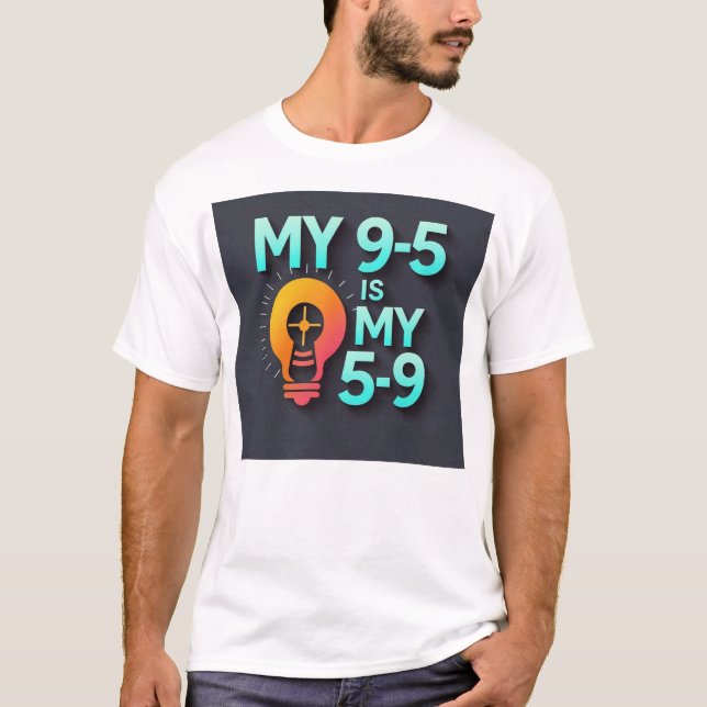 "My 9-5 is my 5-9"- Where Passion Meets Profession T Shirt (Framsida)
