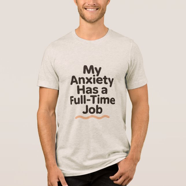 My Anxiety Has a Full-Time Job Funny Mental Health T Shirt (Framsida)