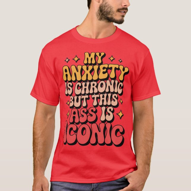 My Anxiety Is Chronic T Shirt (Framsida)