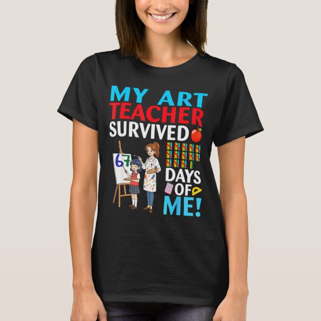 My Art Teacher Survived 67 Days Of Me Student Back T Shirt (Framsida)