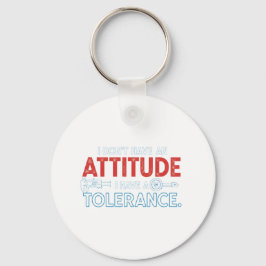 My Attitude Depends On Your Tolerance Nyckelring