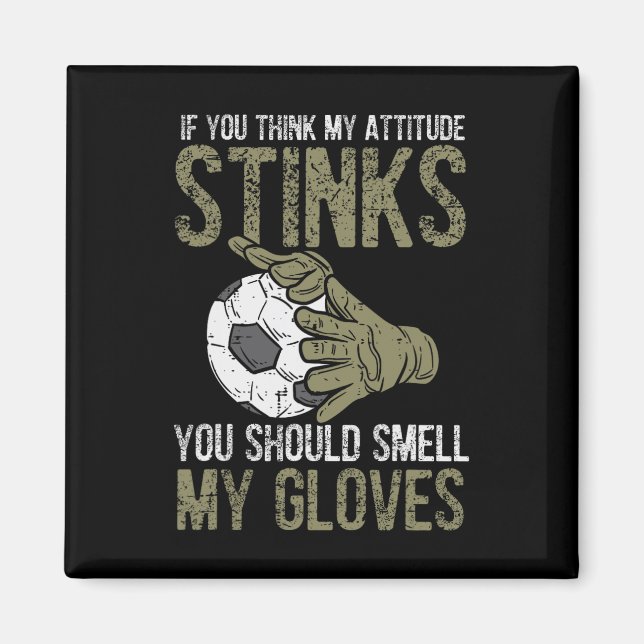 My Attitude Stinks Gloves Soccer Football Goalie G Magnet (Framsidan)