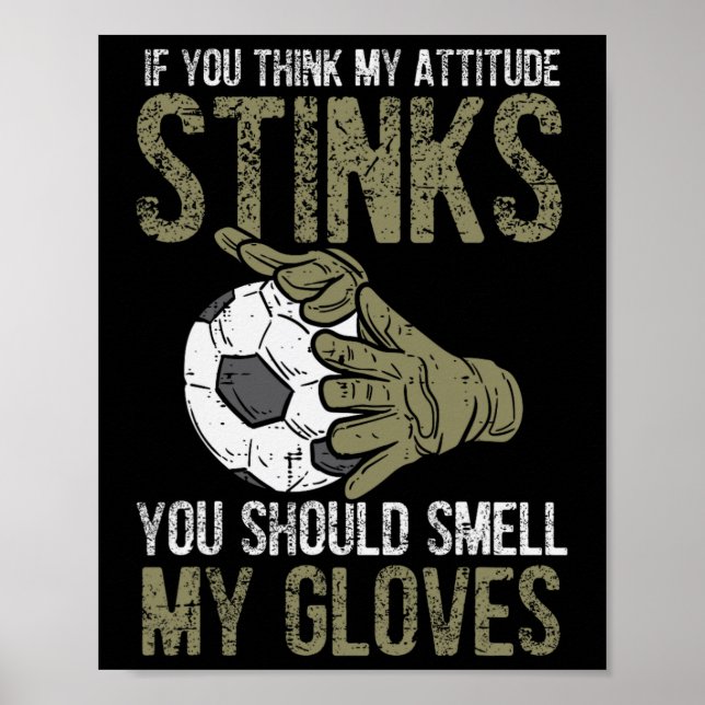 My Attitude Stinks Gloves Soccer Football Goalie G Poster (Framsidan)