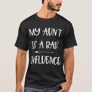 My Aunt Is A Bad Influence T Shirt