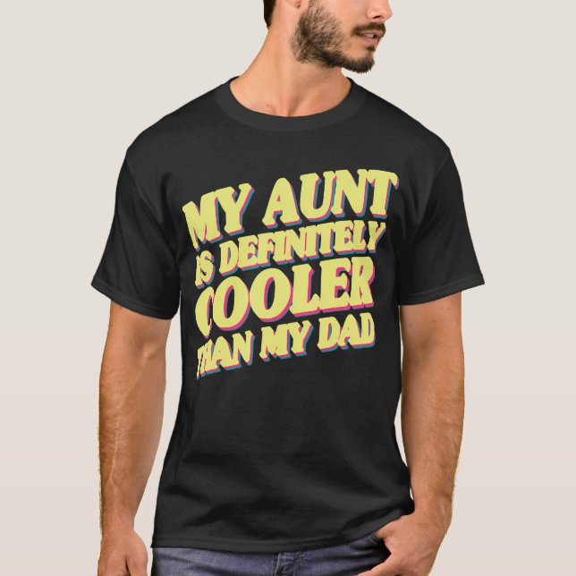 My Aunt Is Definitely Cooler Than My Dad T Shirt (Framsida)