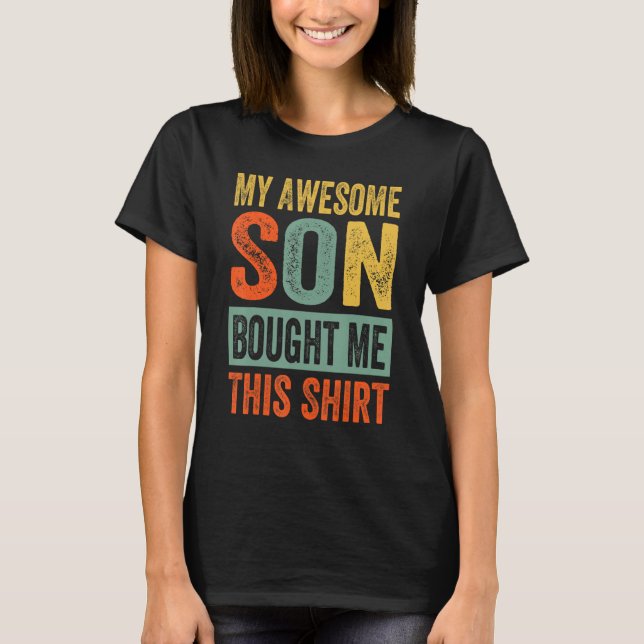 My Awesome Son Bought Me This Shirt - Funny Mom Da T Shirt (Framsida)