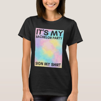 My Bachelor Party Sign My Shirt Cute Tie Dye Bache T