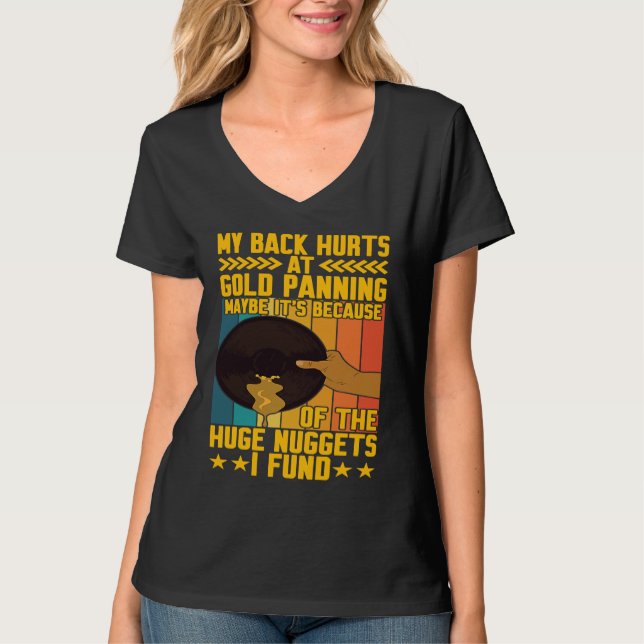 My Back Hurts Gold Panning Huge Nuggets Gold Prosp T Shirt (Framsida)