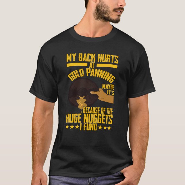 My Back Hurts Gold Panning Huge Nuggets Gold Prosp T Shirt (Framsida)