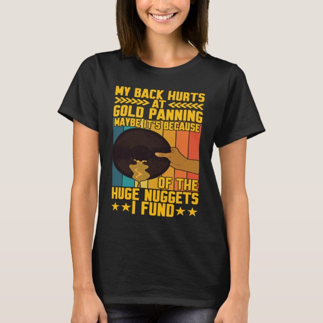 My Back Hurts Gold Panning Huge Nuggets Gold Prosp T Shirt (Framsida)