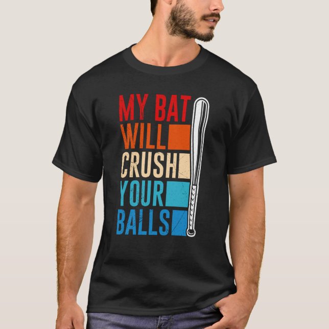 My Bat Will Crush Your Balls Baseball Bat For Men  T Shirt (Framsida)