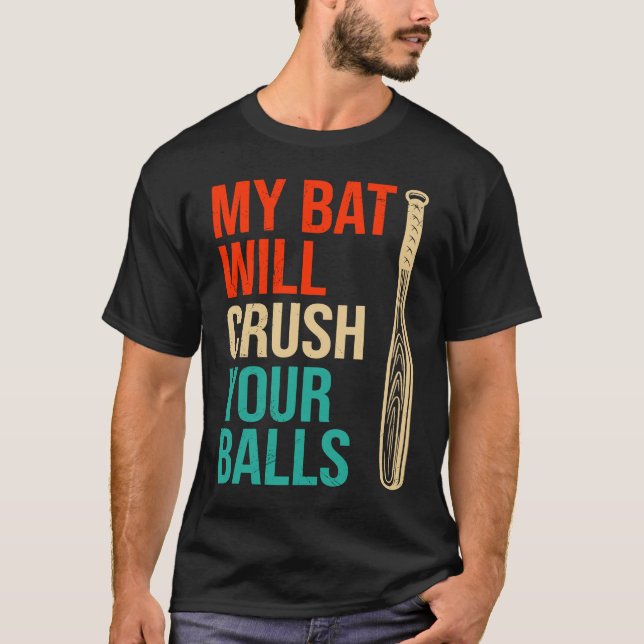 My Bat Will Crush Your Balls Baseball Bat For Men  T Shirt (Framsida)