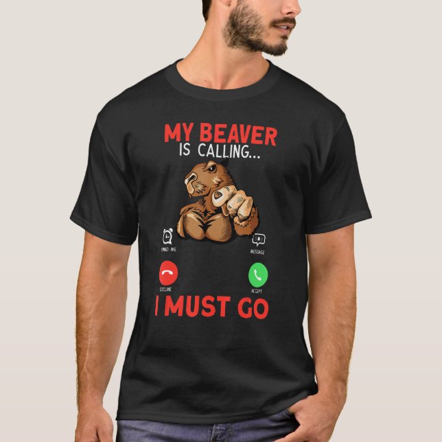 My Beaver Is Calling I Must Go Rodent Muscle Beave T Shirt (Framsida)