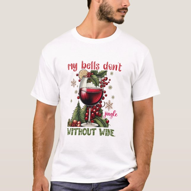My Bells Don’t Jingle Without Wine Funny Christmas T Shirt (Framsida)