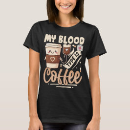 My Blood Type Is Coffee – Funny Kawaii Caffeine  T Shirt