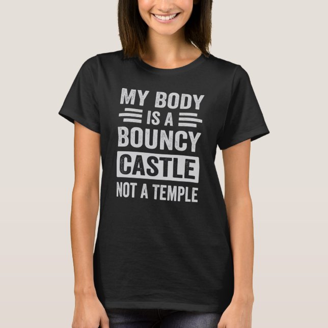 My Body Is A Bouncy Castle Not A Temple Sarcastic T Shirt (Framsida)