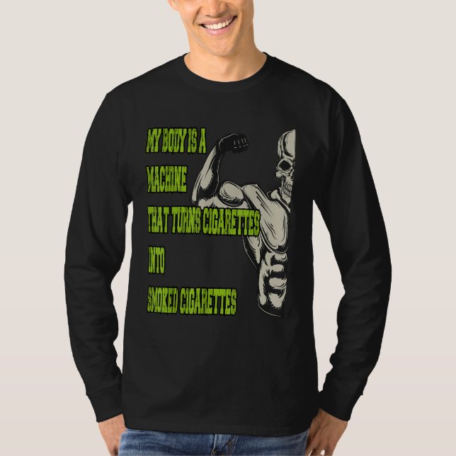 My Body Is A Machine That Turns Cigarettes Into Sm T Shirt (Framsida)