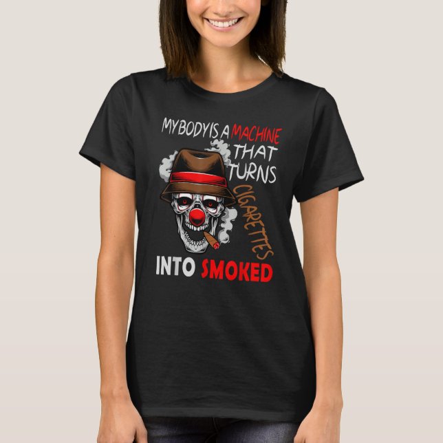 MY BODY IS A MACHINE THAT TURNS CIGARETTES INTO SM T SHIRT (Framsida)