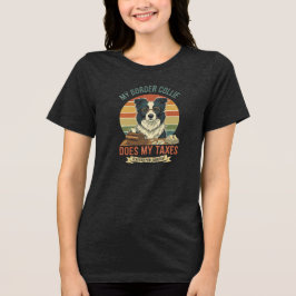 My Border Collie Does My Taxes T Shirt