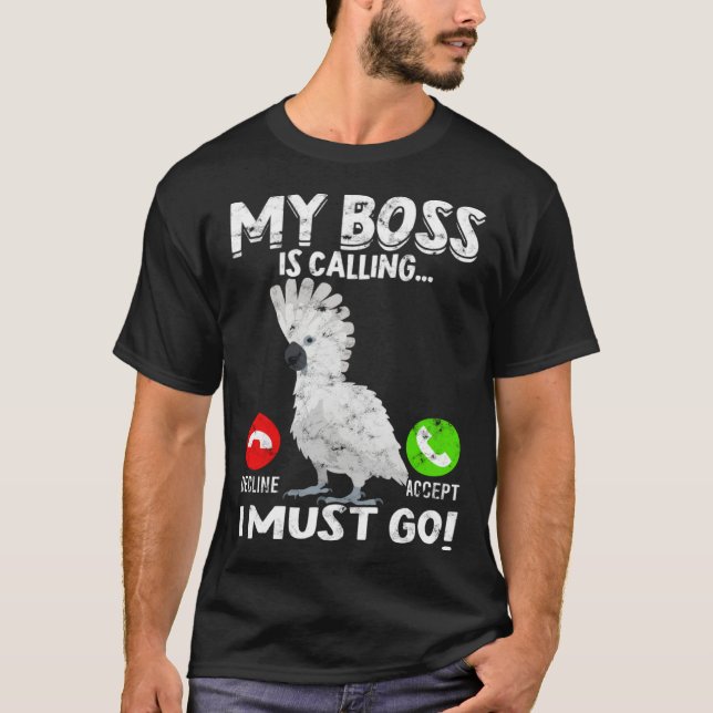 My Boss Is Calling Parrot Bird Umbrella Cockatoo T Shirt (Framsida)