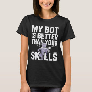 My Bot Is Better Than Your Skills Champion Robot T Shirt