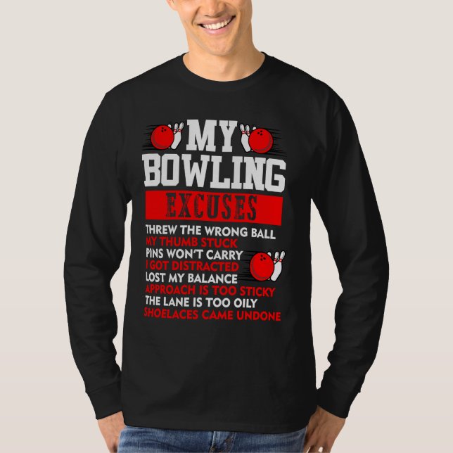 My Bowling Excuses Pins wont carry I got distracte T Shirt (Framsida)