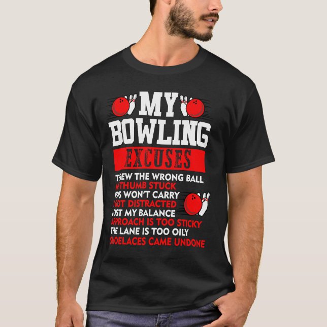 My Bowling Excuses Pins wont carry I got distracte T Shirt (Framsida)