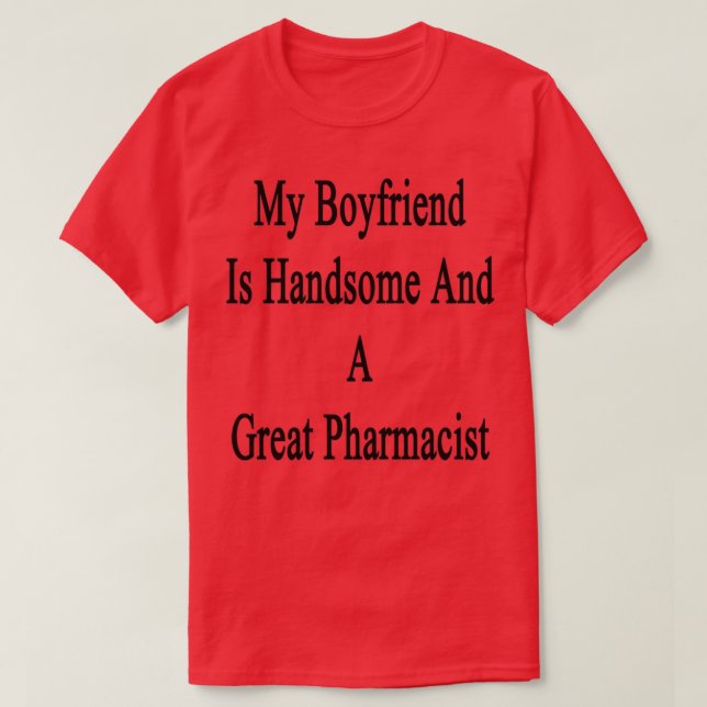 My Boyfriend Is Handsome And A Great Pharmacist 1 T Shirt (Design framsida)