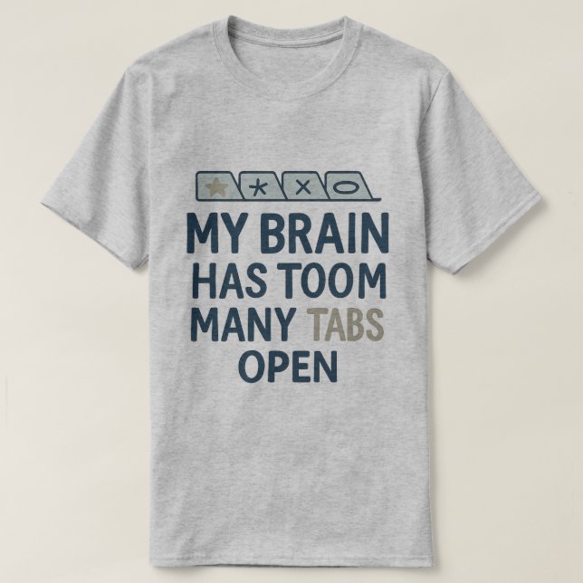 My Brain Has Too Many Tabs Open  T Shirt (Design framsida)